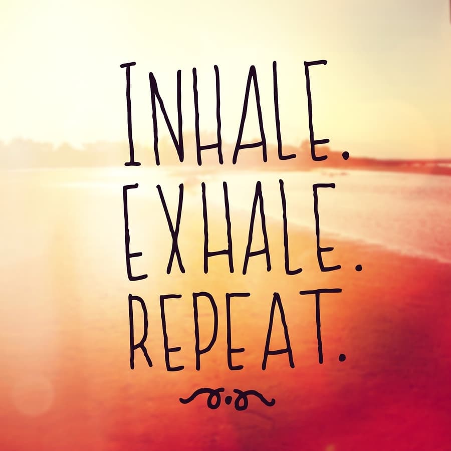 inhale, exhale, repeat