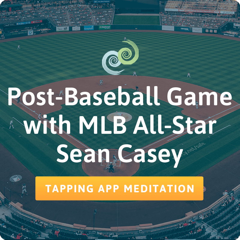 Tapping for sports performance: Post-Baseball Game with MLB All-Star Sean Casey Tapping Meditation